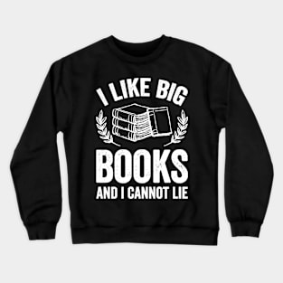 I like big books and I cannot lie Crewneck Sweatshirt